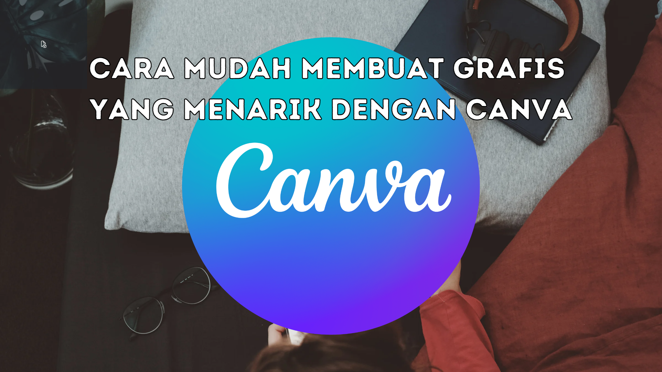 Cara Mudah Membuat Grafis yang Menarik dengan Canva