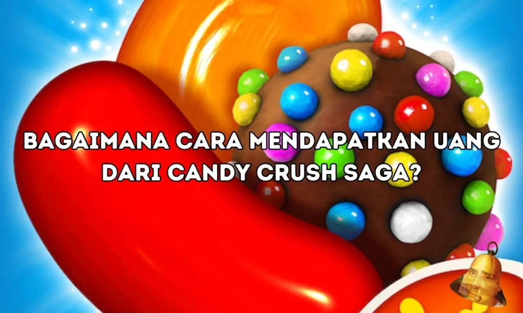 cara mendapatkan uang dari game candy crush saga