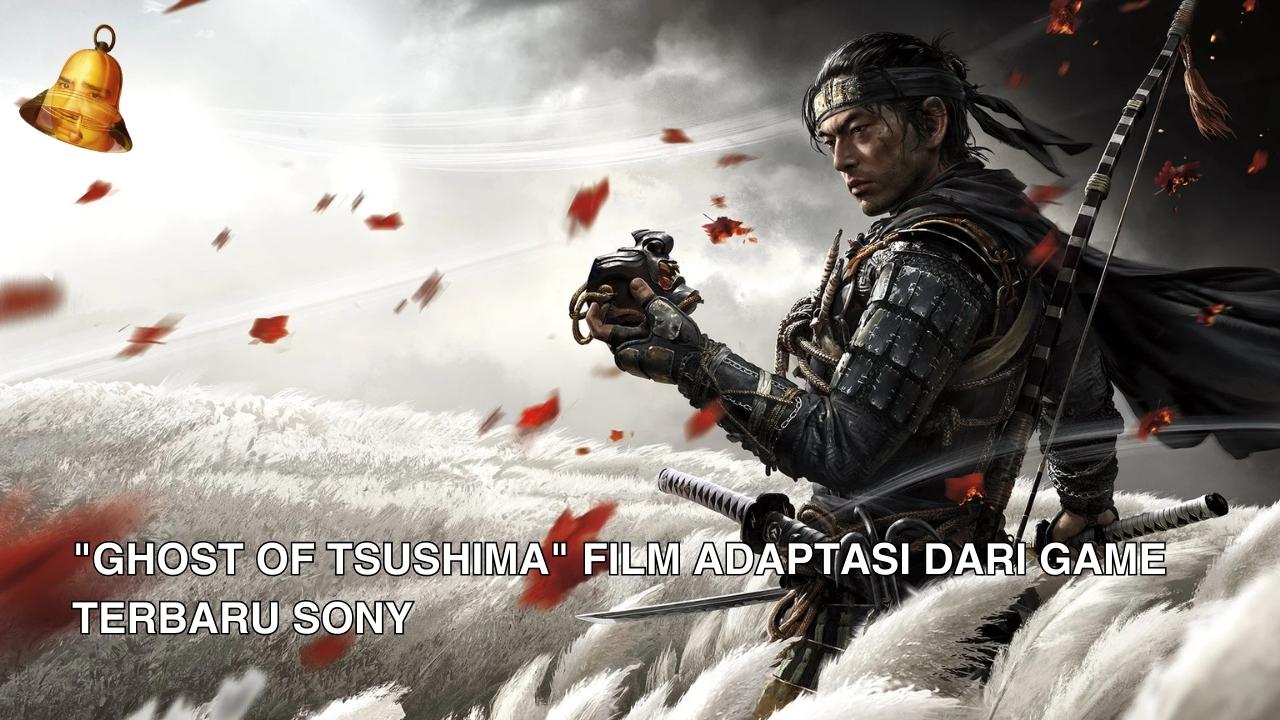 Ghost of Tsushima Film Adaptasi dari Game Terbaru Sony 1