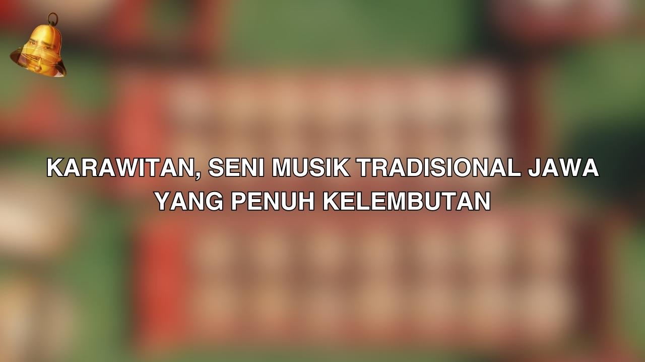 Karawitan, Seni Musik Tradisional Jawa yang Penuh Kelembutan 1