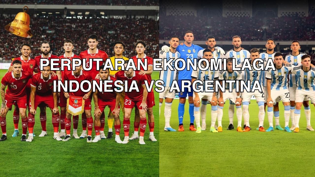 Perputaran Ekonomi Laga Indonesia vs Argentina 1