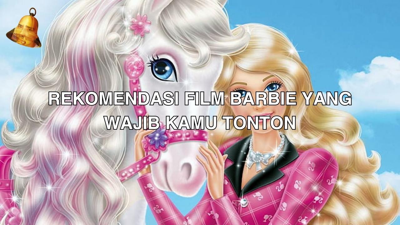 Rekomendasi Film Barbie yang Wajib Kamu Tonton 1