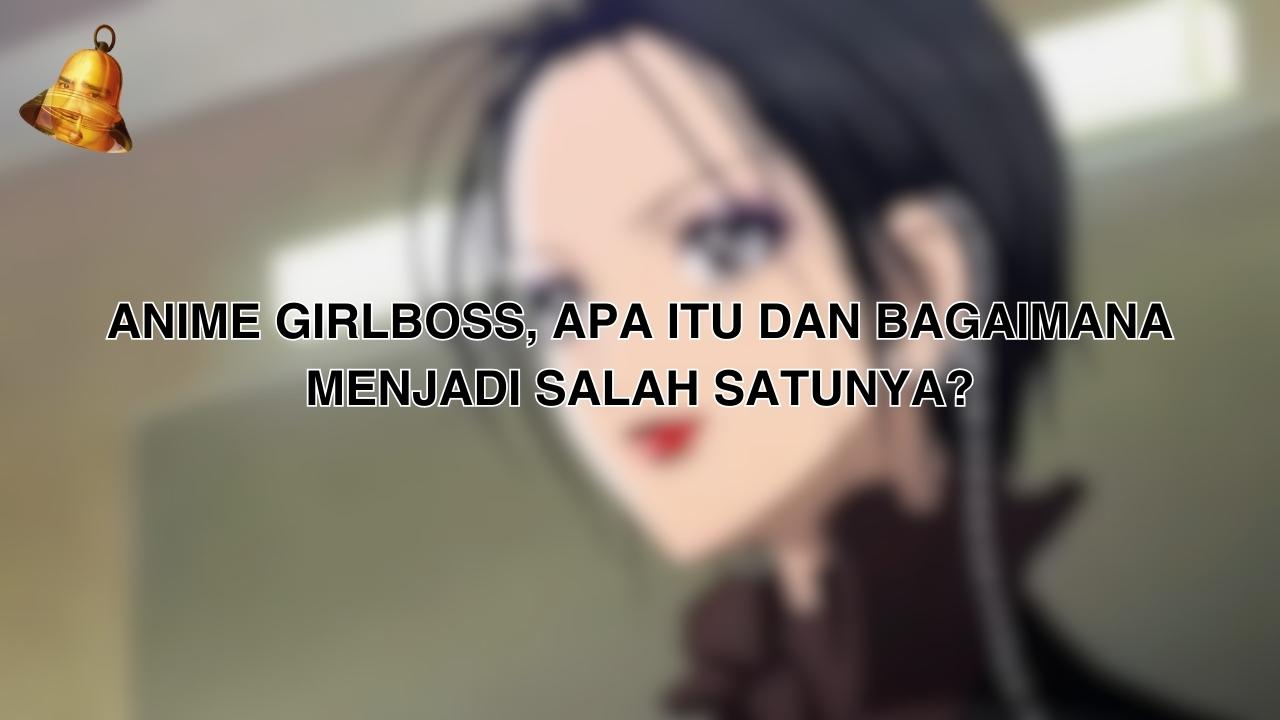 Anime Girlboss, Apa itu dan Bagaimana Menjadi Salah Satunya 1