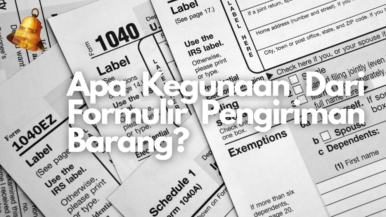 Apa Kegunaan Dari Formulir Pengiriman Barang?