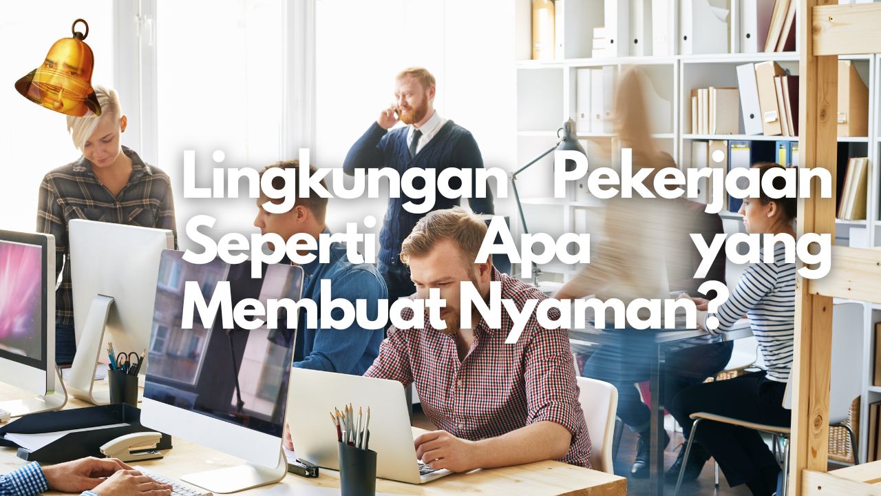 Lingkungan Pekerjaan Seperti Apa yang Membuat