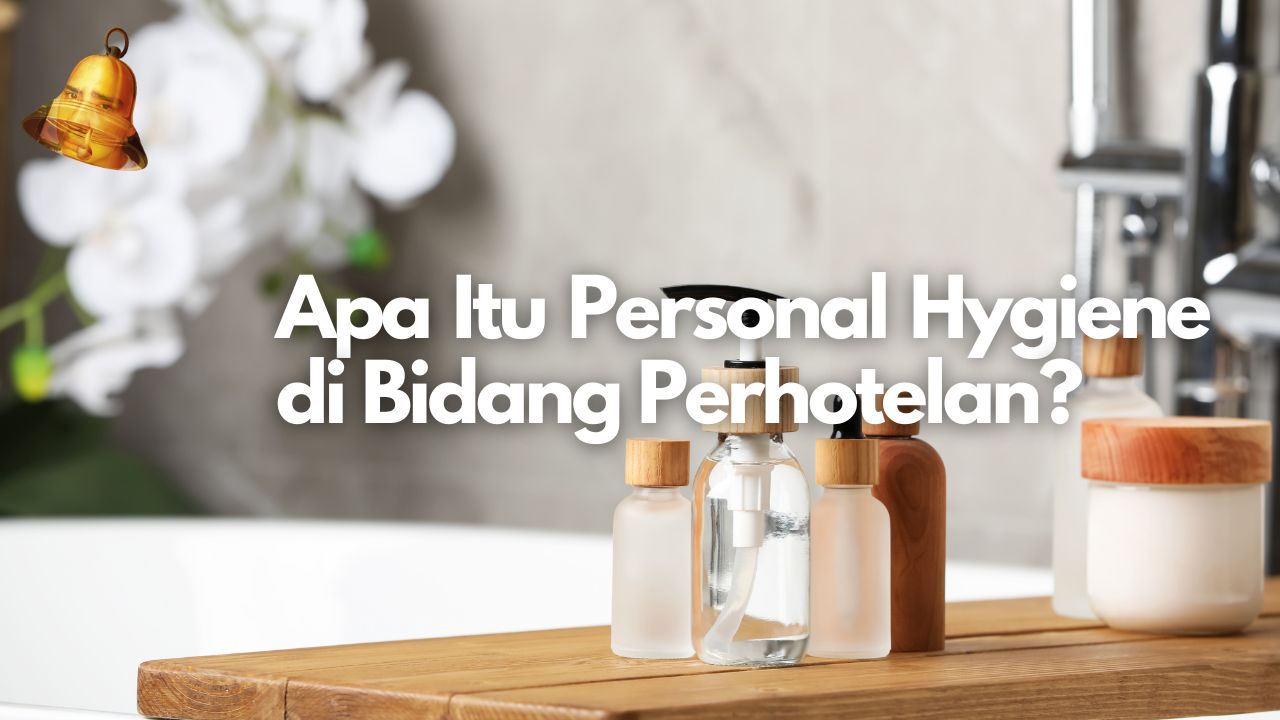 Apa Itu Personal Hygiene di Bidang Perhotelan?