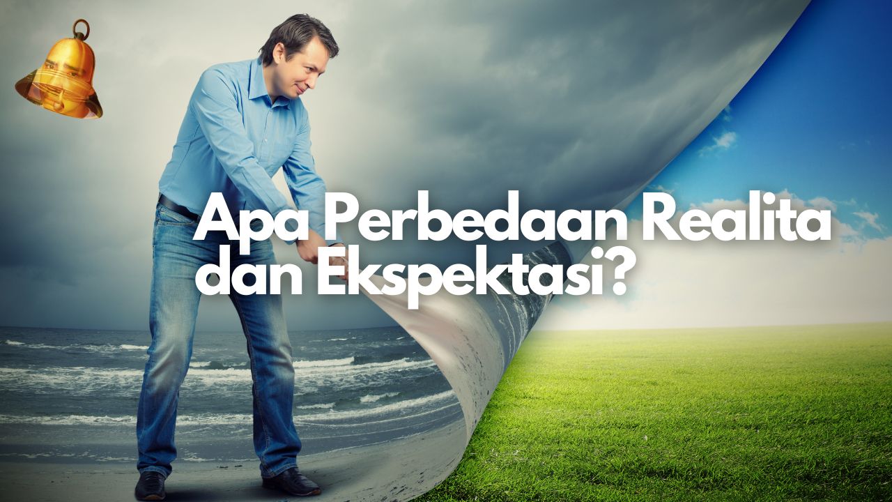 Apa Perbedaan Ekspektasi dan Realita?