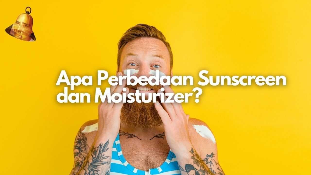 Apa Perbedaan Sunscreen dan Moisturizer?