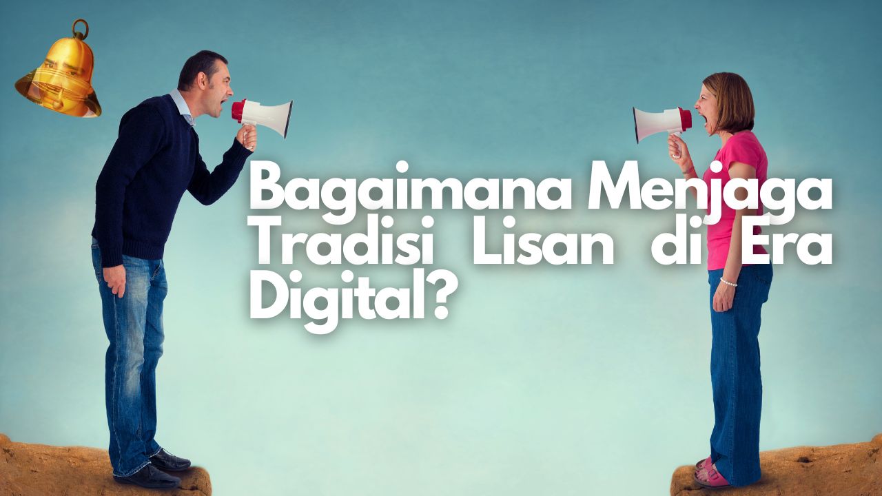 Bagaimana Menjaga Tradisi Lisan di Era Digital?