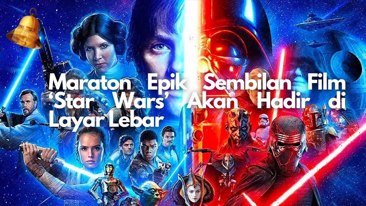 Maraton Epik Sembilan Film ‘Star Wars’ Akan Hadir di Layar Lebar