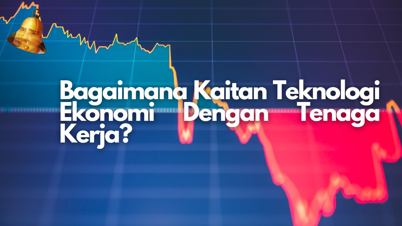 Bagaimana Kaitan Teknologi Ekonomi Dengan Tenaga Kerja?