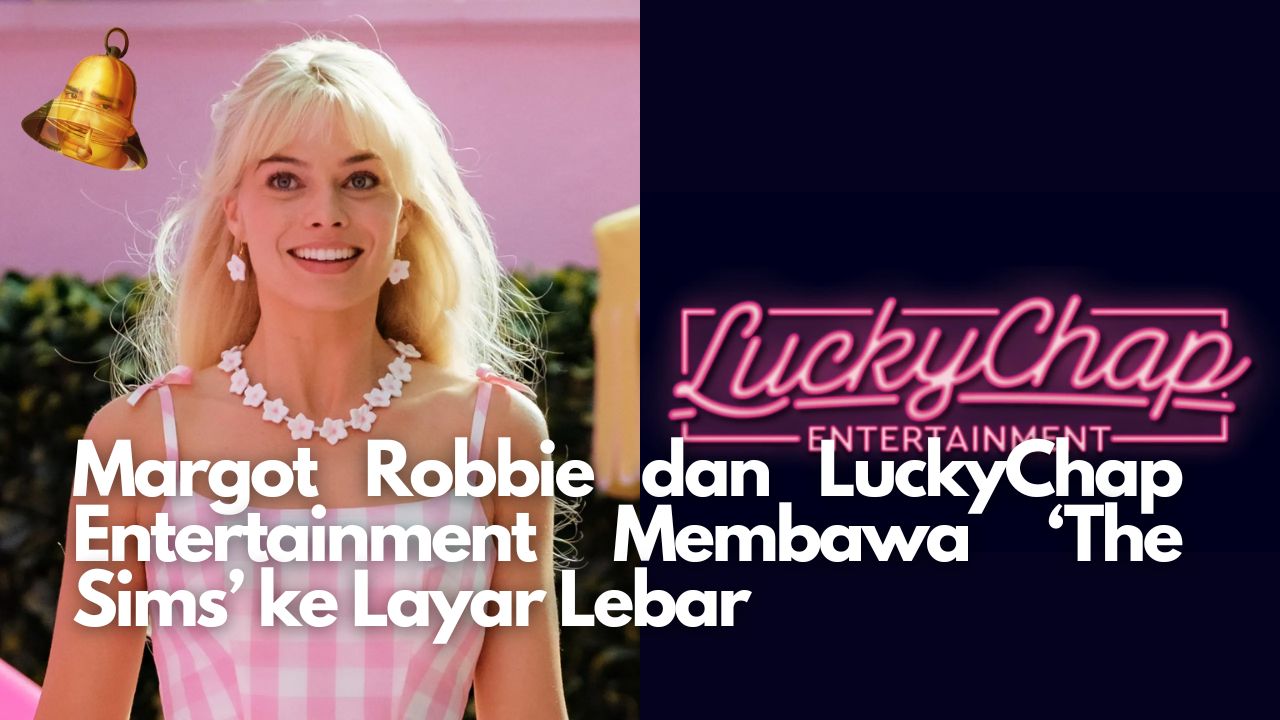 Margot Robbie dan LuckyChap Entertainment Membawa ‘The Sims’ ke Layar Lebar