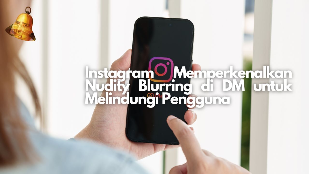 Instagram Memperkenalkan Nudity Blurring di DM untuk Melindungi Pengguna