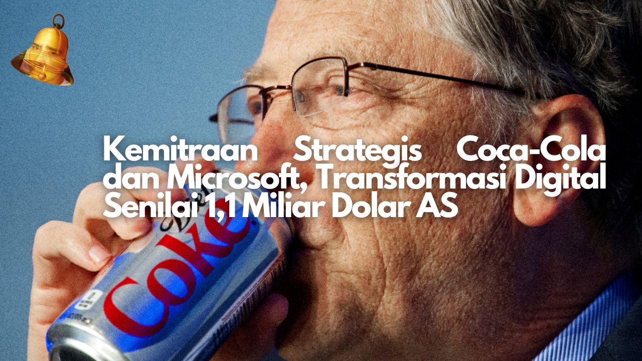 Kemitraan Strategis Coca-Cola dan Microsoft, Transformasi Digital Senilai 1,1 Miliar Dolar AS