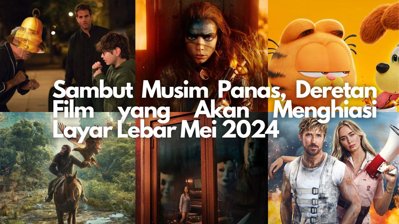 Sambut Musim Panas, Deretan Film yang Akan Menghiasi Layar Lebar Mei 2024