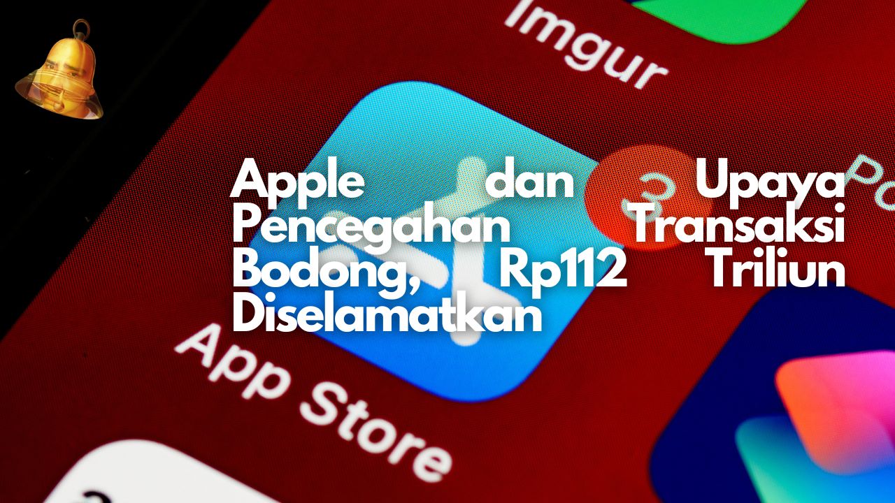 Apple dan Upaya Pencegahan Transaksi Bodong, Rp112 Triliun Diselamatkan