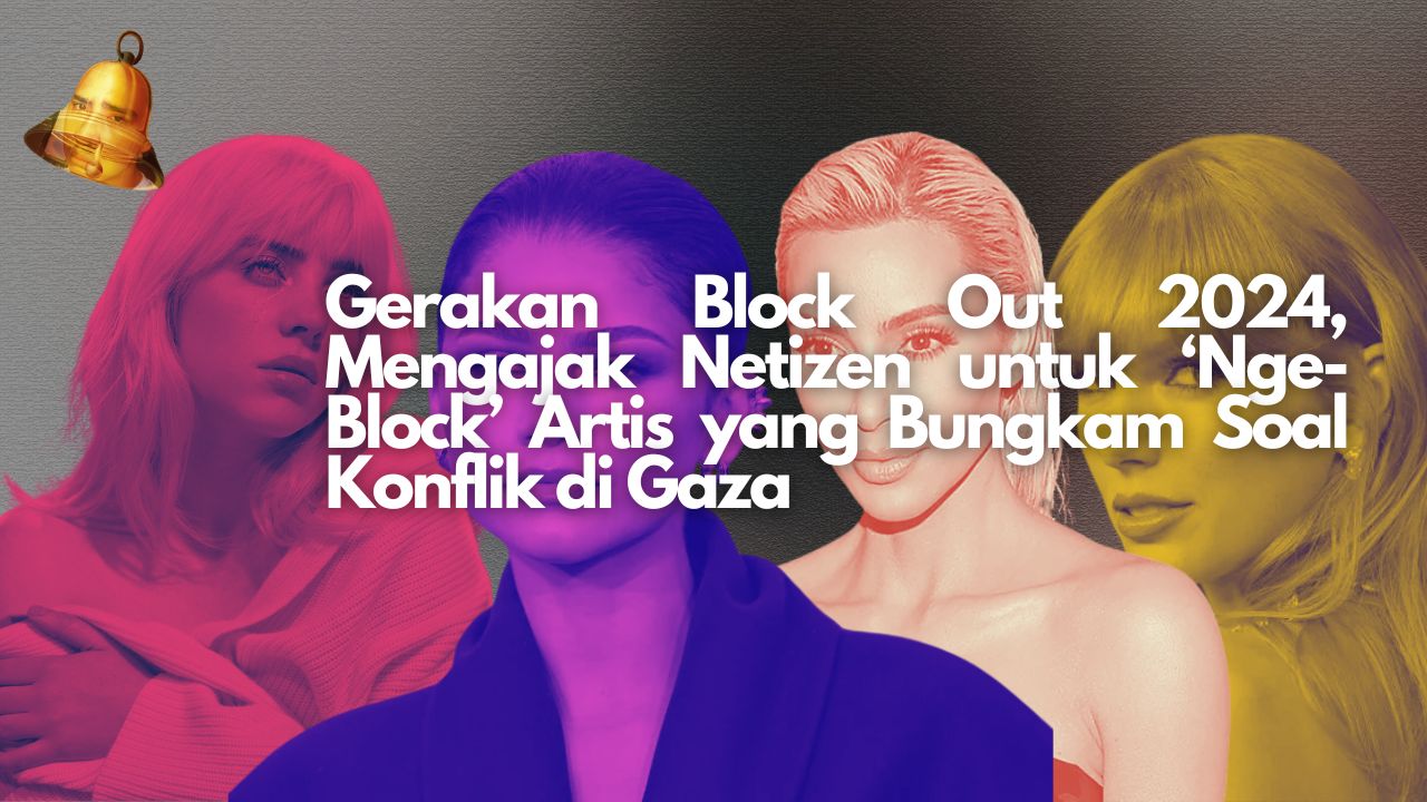 Gerakan Block Out 2024, Mengajak Netizen untuk ‘Nge-Block’ Artis yang Bungkam Soal Konflik di Gaza