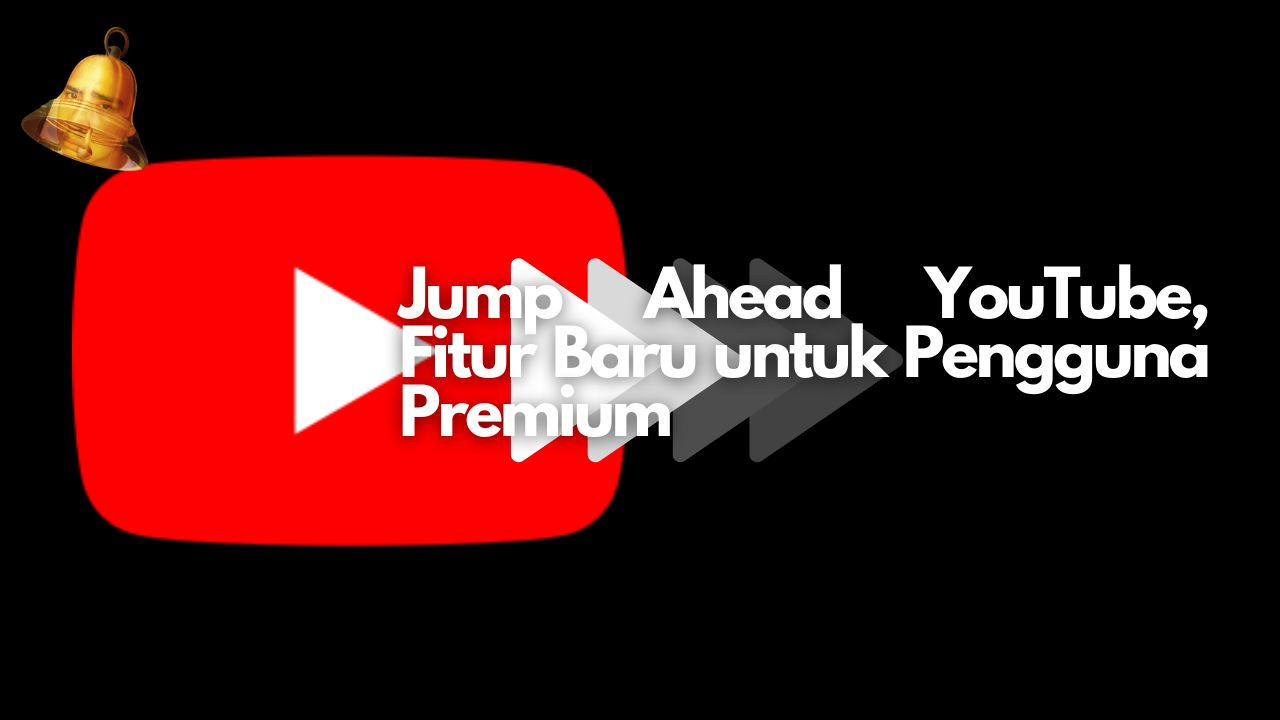 Jump Ahead YouTube, Fitur Baru untuk Pengguna Premium