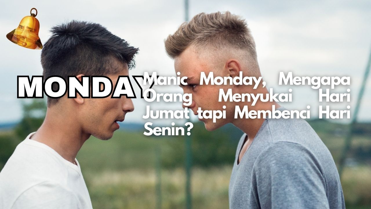 Manic Monday, Mengapa Orang Menyukai Hari Jumat tapi Membenci Hari Senin