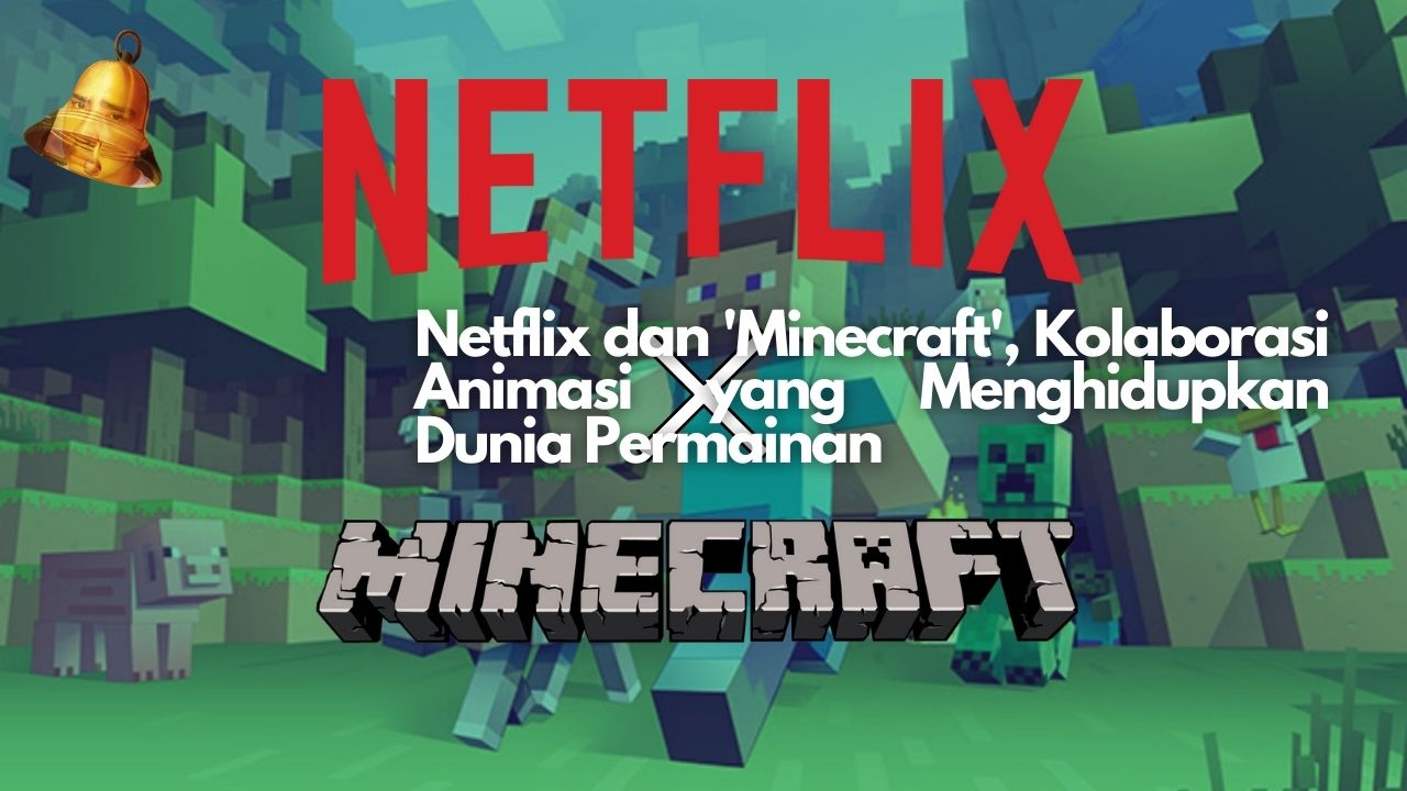 Netflix dan 'Minecraft', Kolaborasi Animasi yang Menghidupkan Dunia Permainan