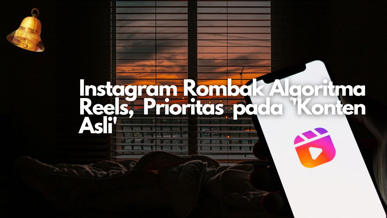 Instagram Rombak Algoritma Reels, Prioritas pada 'Konten Asli'