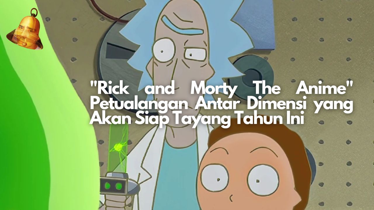 "Rick and Morty The Anime" Petualangan Antar Dimensi yang Akan Siap Tayang Tahun Ini