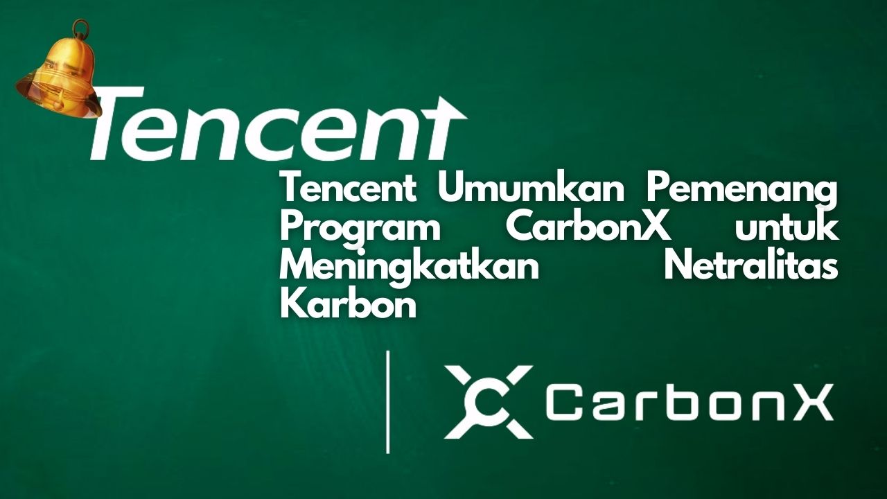 Tencent Umumkan Pemenang Program CarbonX untuk Meningkatkan Netralitas Karbon