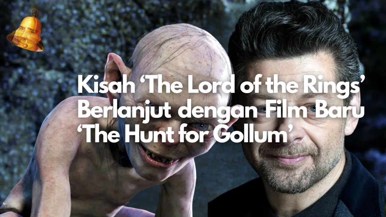 Kisah ‘The Lord of the Rings’ Berlanjut dengan Film Baru ‘The Hunt for Gollum’