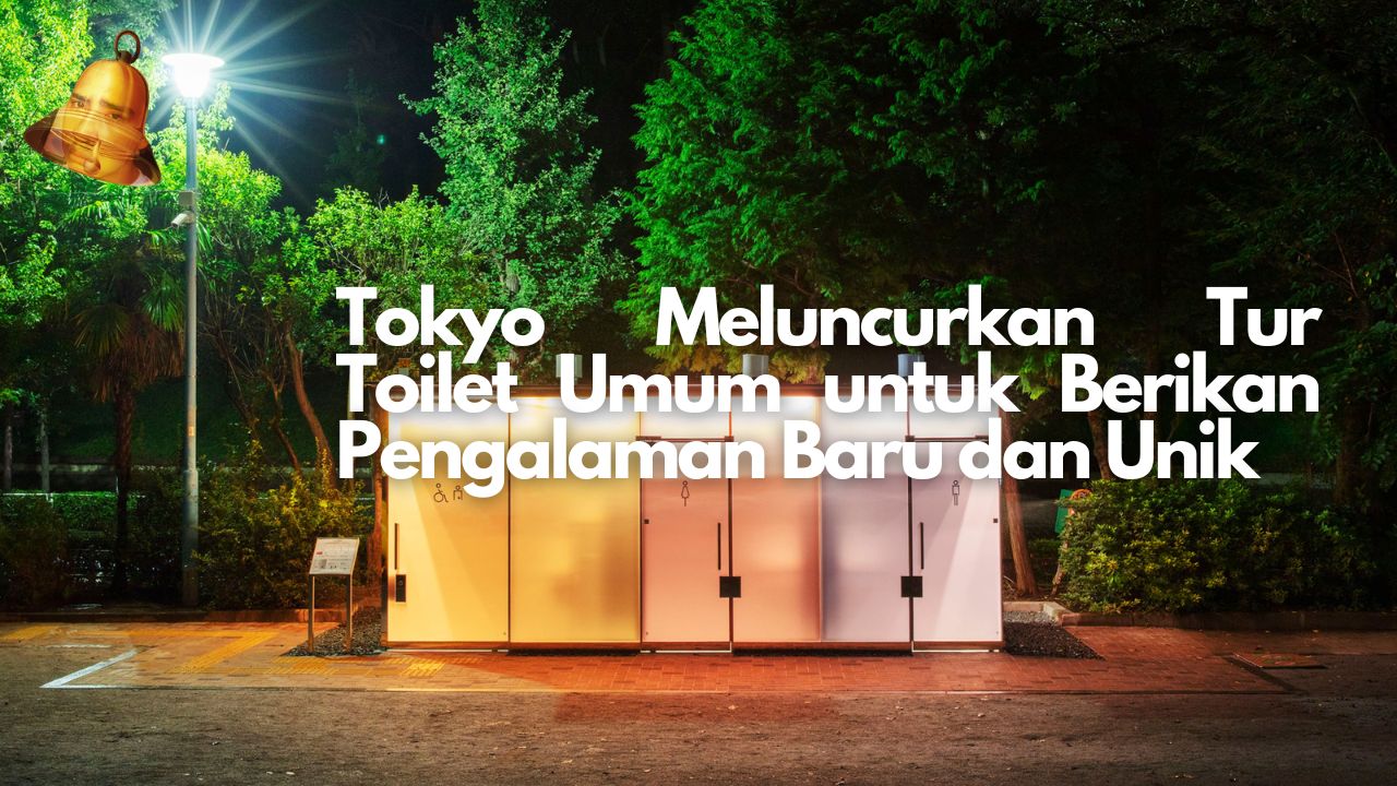 Tokyo Meluncurkan Tur Toilet Umum untuk Berikan Pengalaman Baru dan Unik