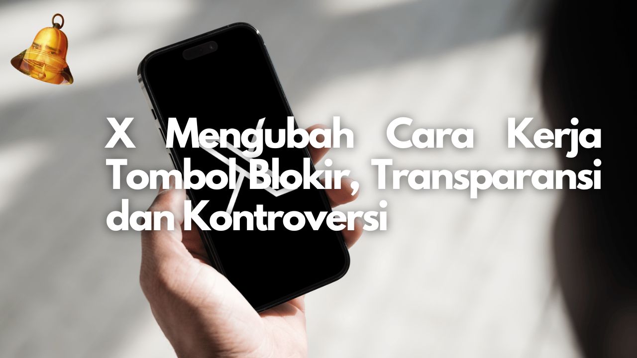 X Mengubah Cara Kerja Tombol Blokir, Transparansi dan Kontroversi