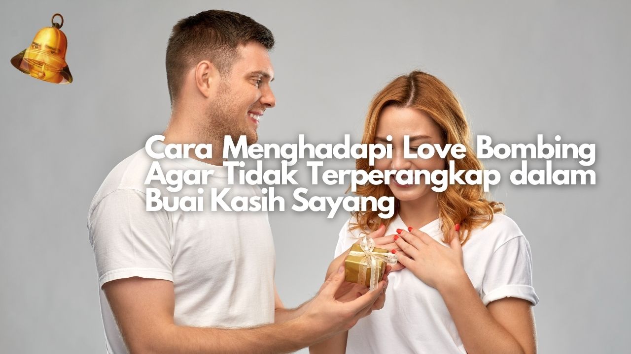 Cara Menghadapi Love Bombing Agar Tidak Terperangkap dalam Buai Kasih Sayang