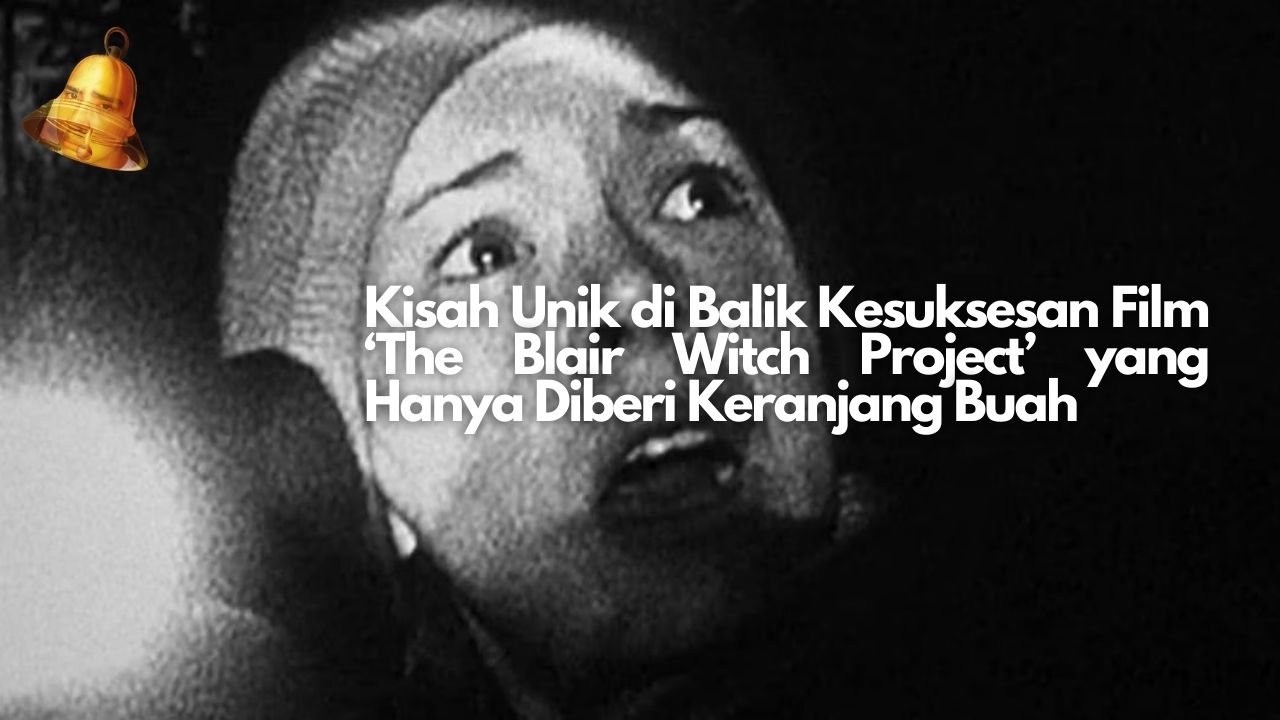 Kisah Unik di Balik Kesuksesan Film ‘The Blair Witch Project’ yang Hanya Diberi Keranjang Buah