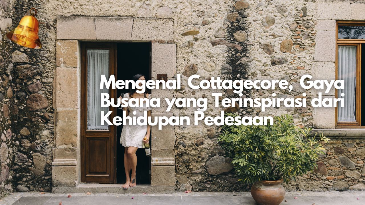 Mengenal Cottagecore, Gaya Busana yang Terinspirasi dari Kehidupan Pedesaan