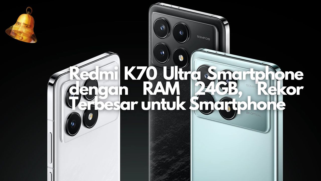 Redmi K70 Ultra Smartphone dengan RAM 24GB, Rekor Terbesar untuk Smartphone