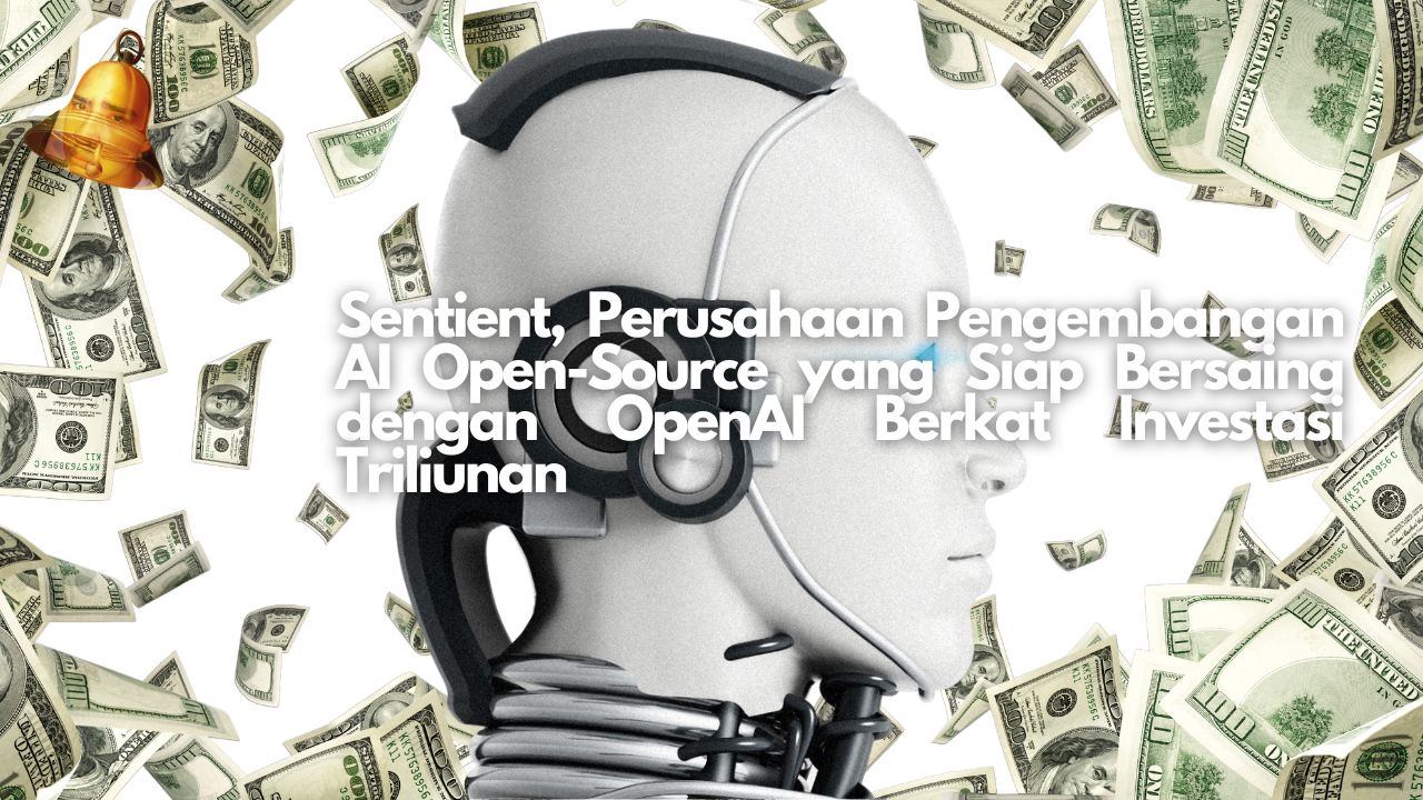 Sentient, Perusahaan Pengembangan AI Open-Source yang Siap Bersaing dengan OpenAI Berkat Investasi Triliunan