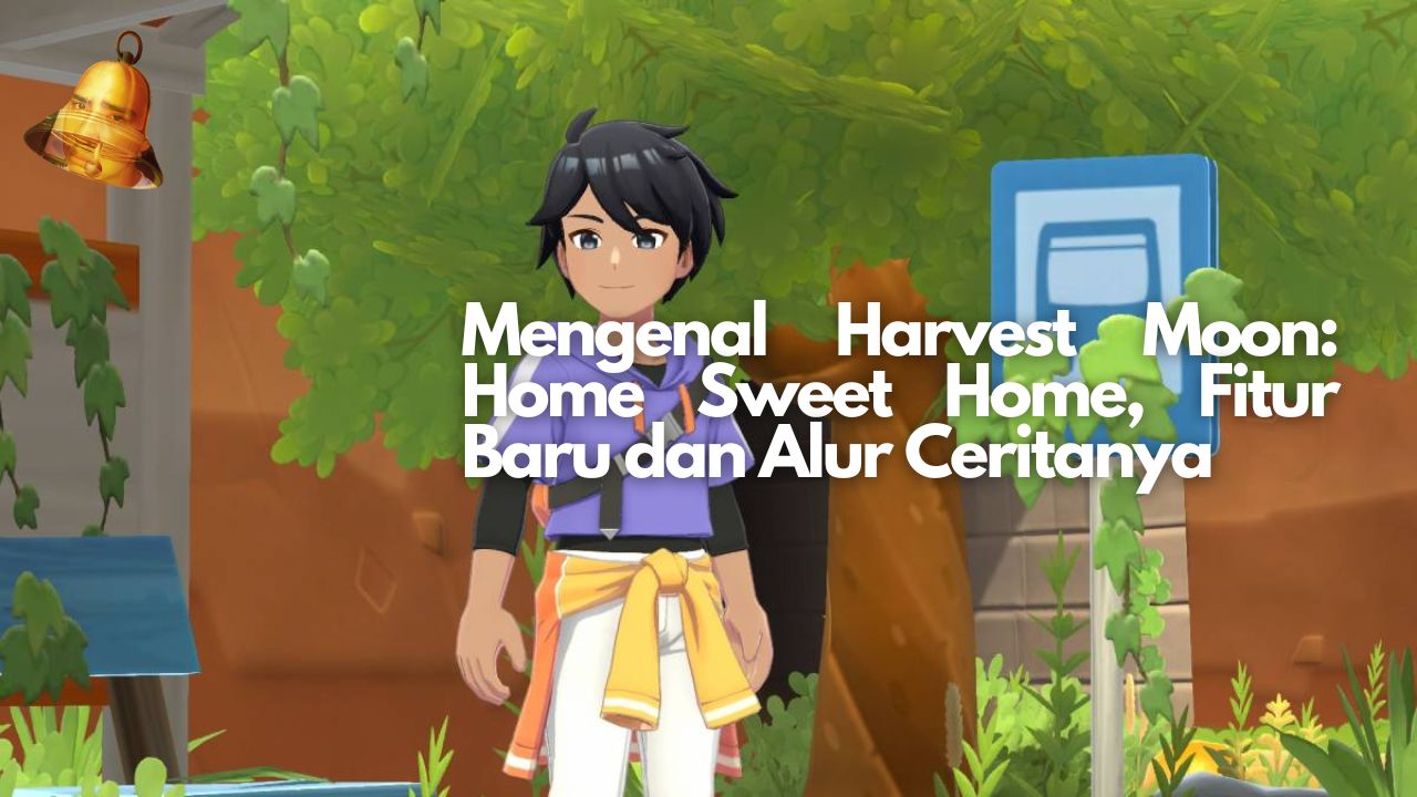 Mengenal Harvest Moon: Home Sweet Home, Fitur Baru dan Alur Ceritanya