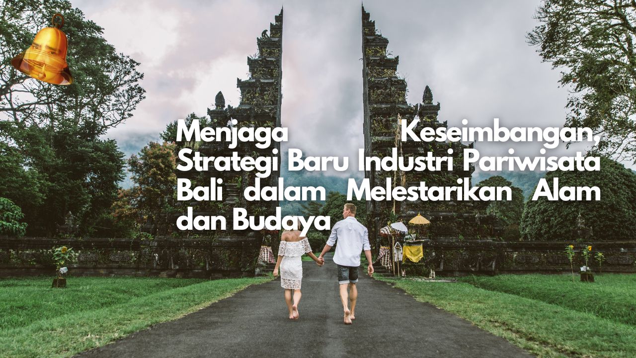 Menjaga Keseimbangan, Strategi Baru Industri Pariwisata Bali dalam Melestarikan Alam dan Budaya