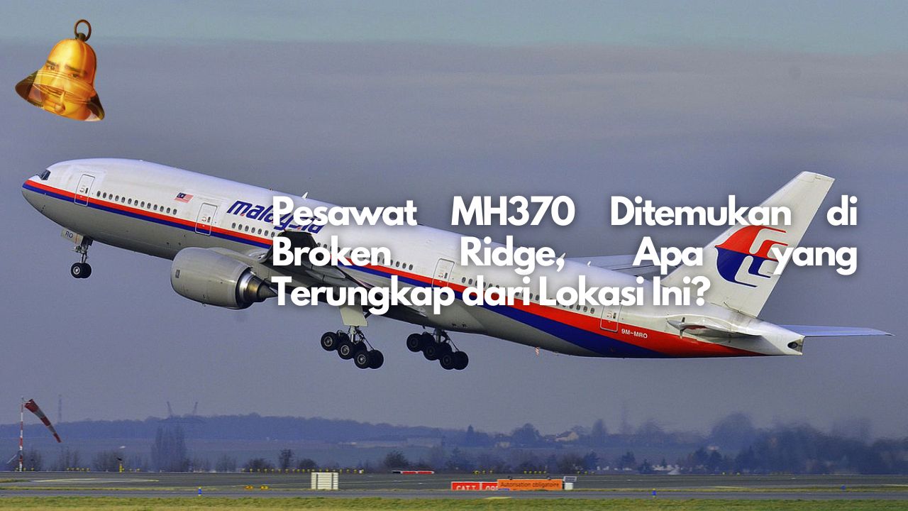 Pesawat MH370 Ditemukan di Broken Ridge, Apa yang Terungkap dari Lokasi Ini?