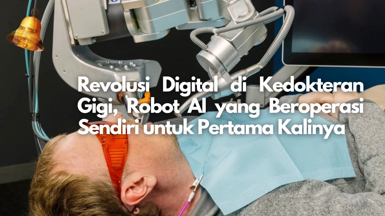 Revolusi Digital di Kedokteran Gigi, Robot AI yang Beroperasi Sendiri untuk Pertama Kalinya