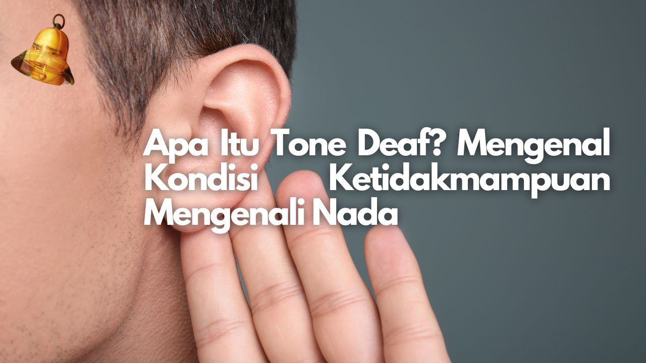 Apa Itu Tone Deaf? Mengenal Kondisi Ketidakmampuan Mengenali Nada