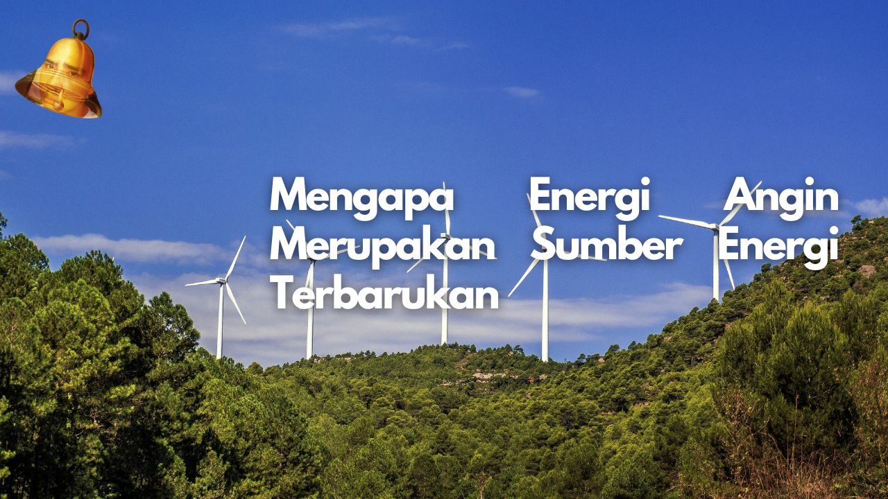 Mengapa Energi Angin Merupakan Sumber Energi Terbarukan