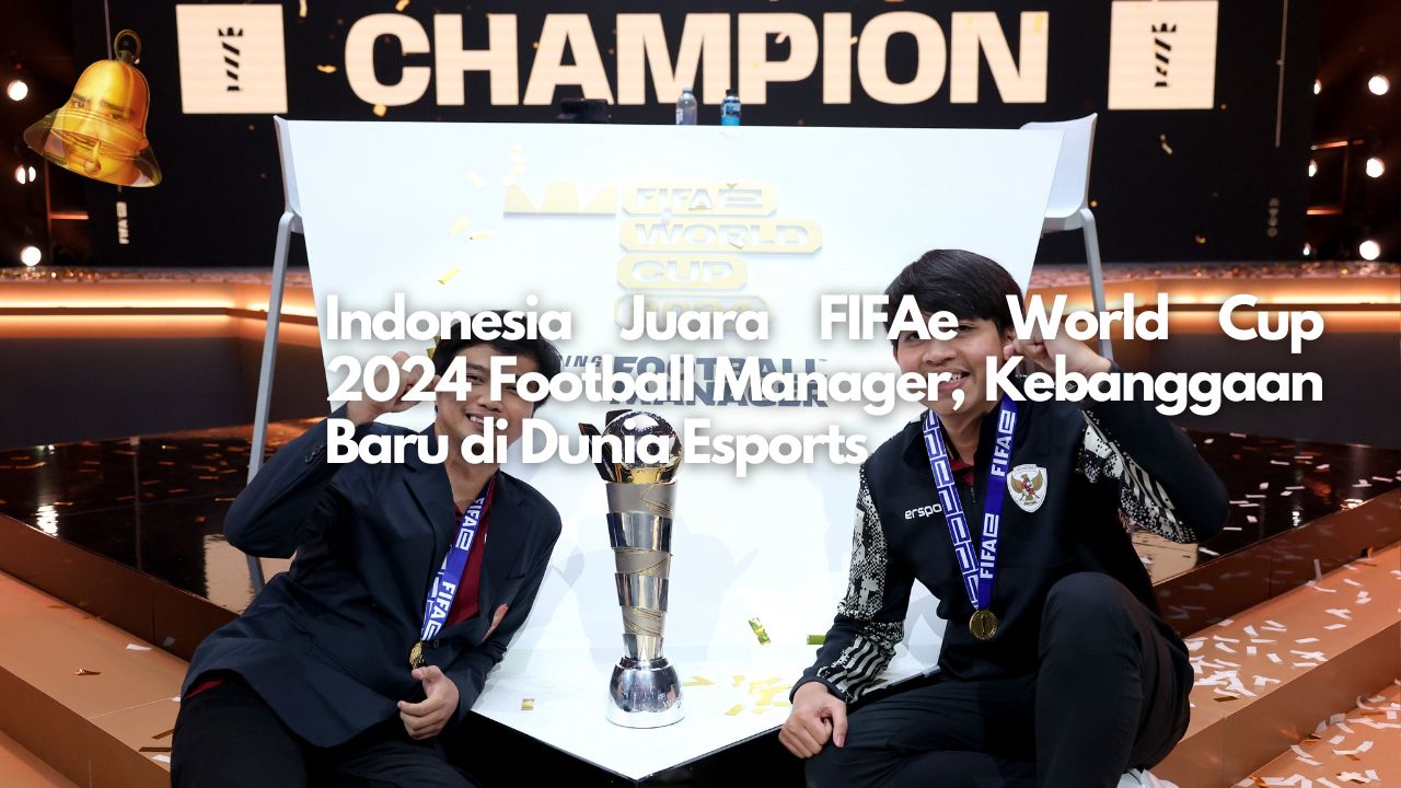 Indonesia Juara FIFAe World Cup 2024 Football Manager, Kebanggaan Baru di Dunia Esports