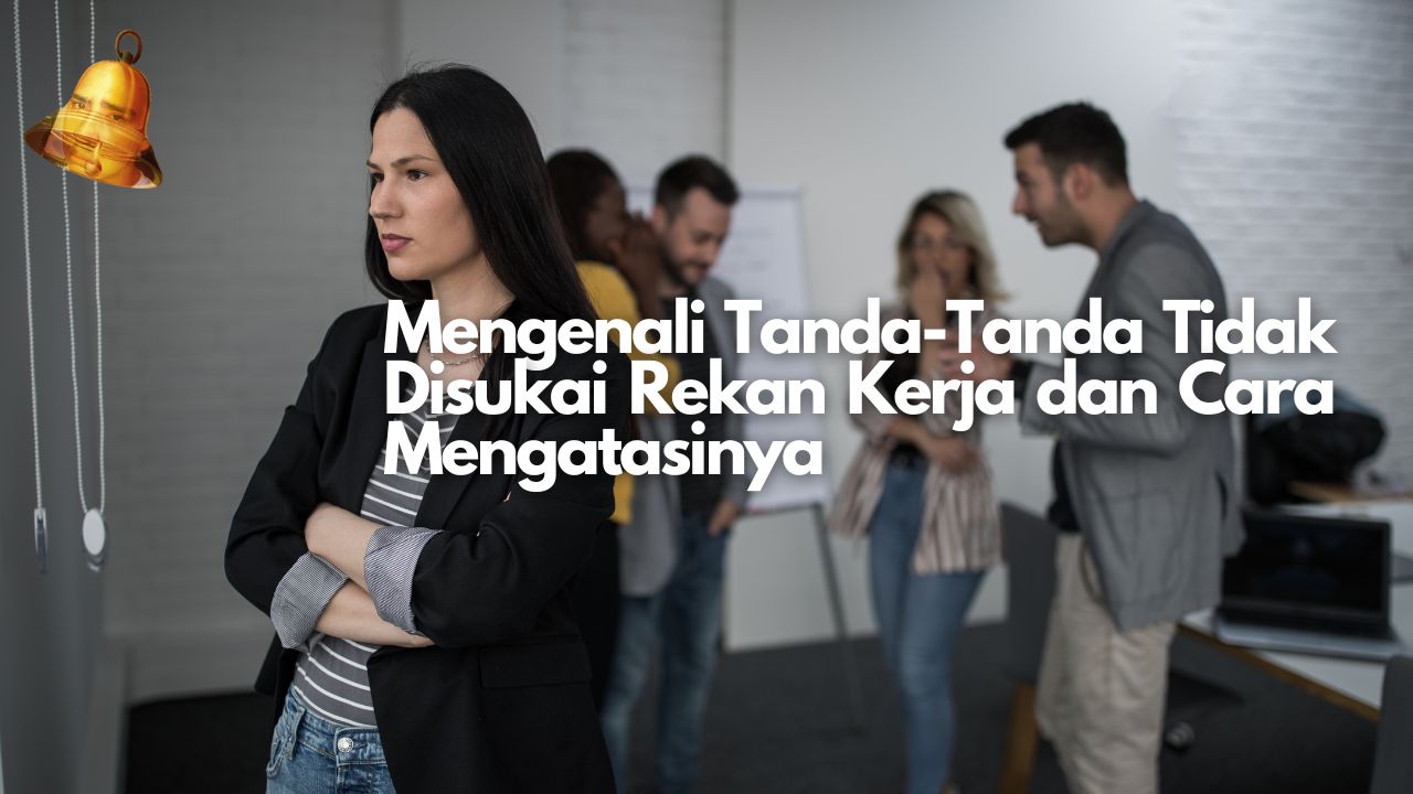 Mengenali Tanda-Tanda Tidak Disukai Rekan Kerja dan Cara Mengatasinya