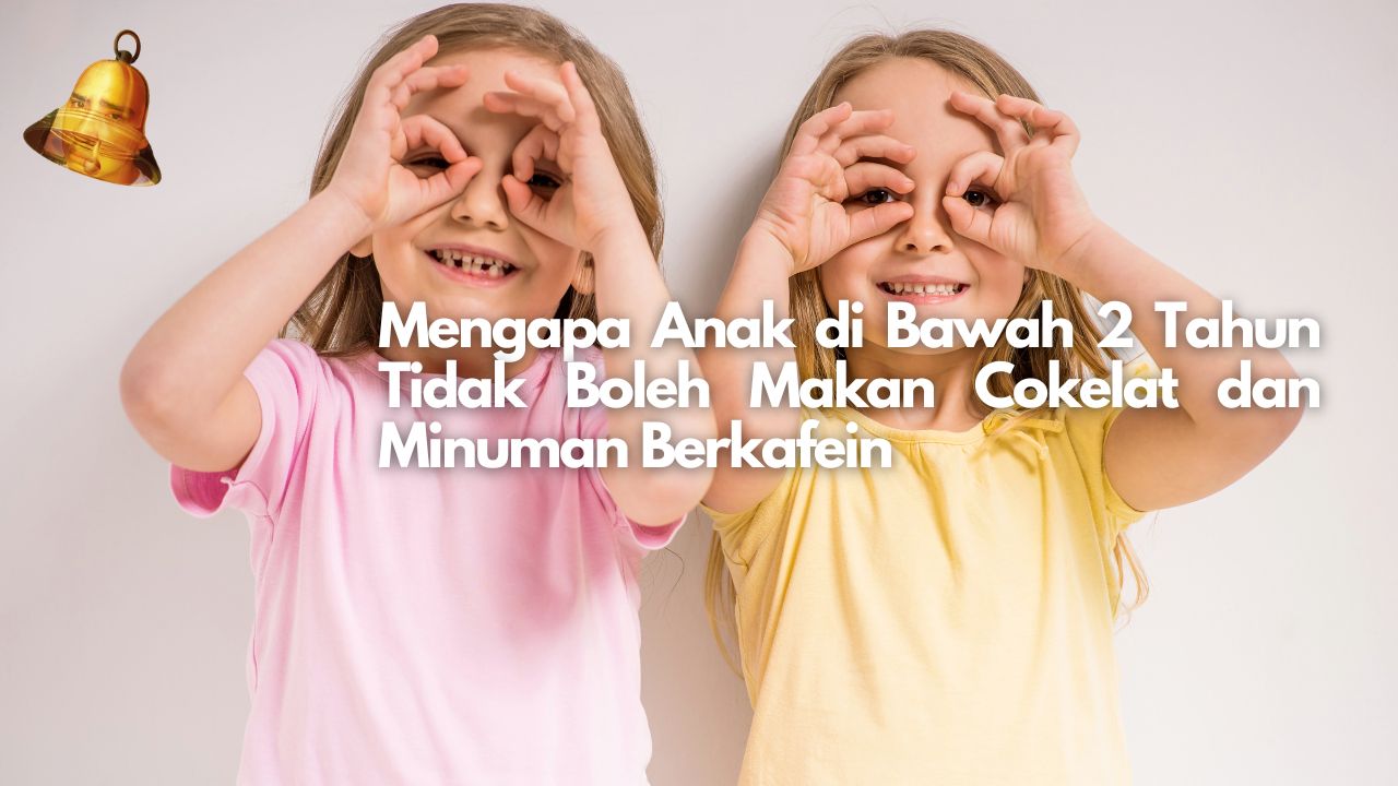 Mengapa Anak di Bawah 2 Tahun Tidak Boleh Makan Cokelat dan Minuman Berkafein