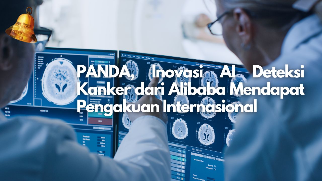 PANDA, Inovasi AI Deteksi Kanker dari Alibaba Mendapat Pengakuan Internasional