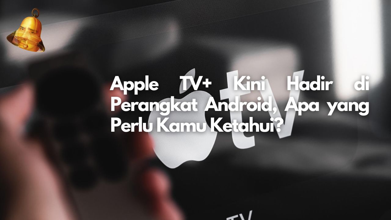 Apple TV+ Kini Hadir di Perangkat Android, Apa yang Perlu Kamu Ketahui