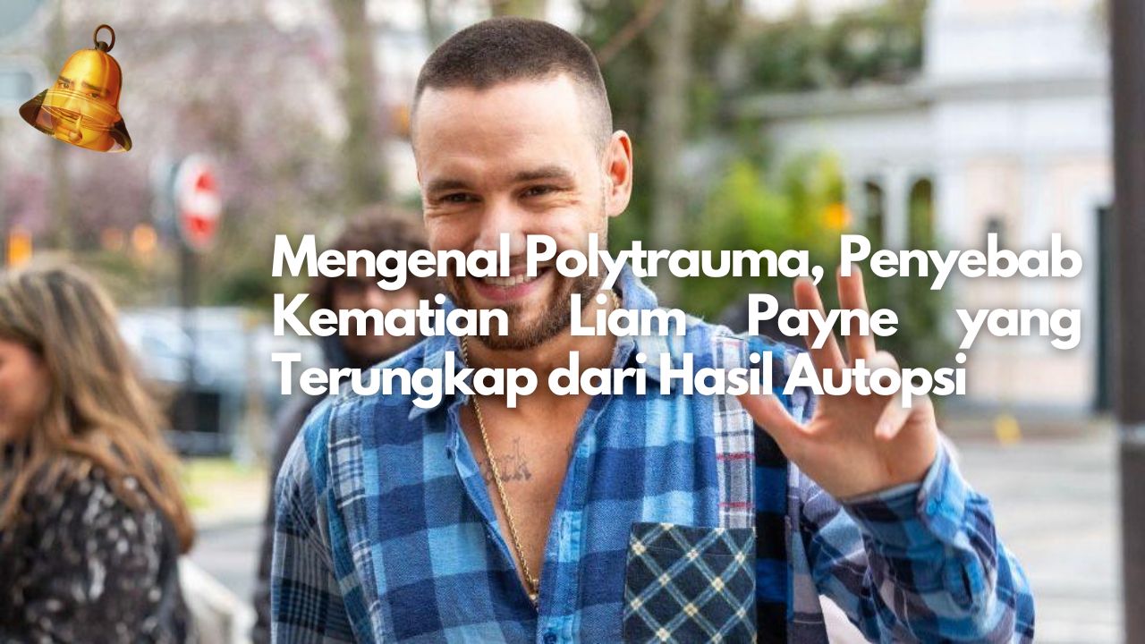 Mengenal Polytrauma, Penyebab Kematian Liam Payne yang Terungkap dari Hasil Autopsi