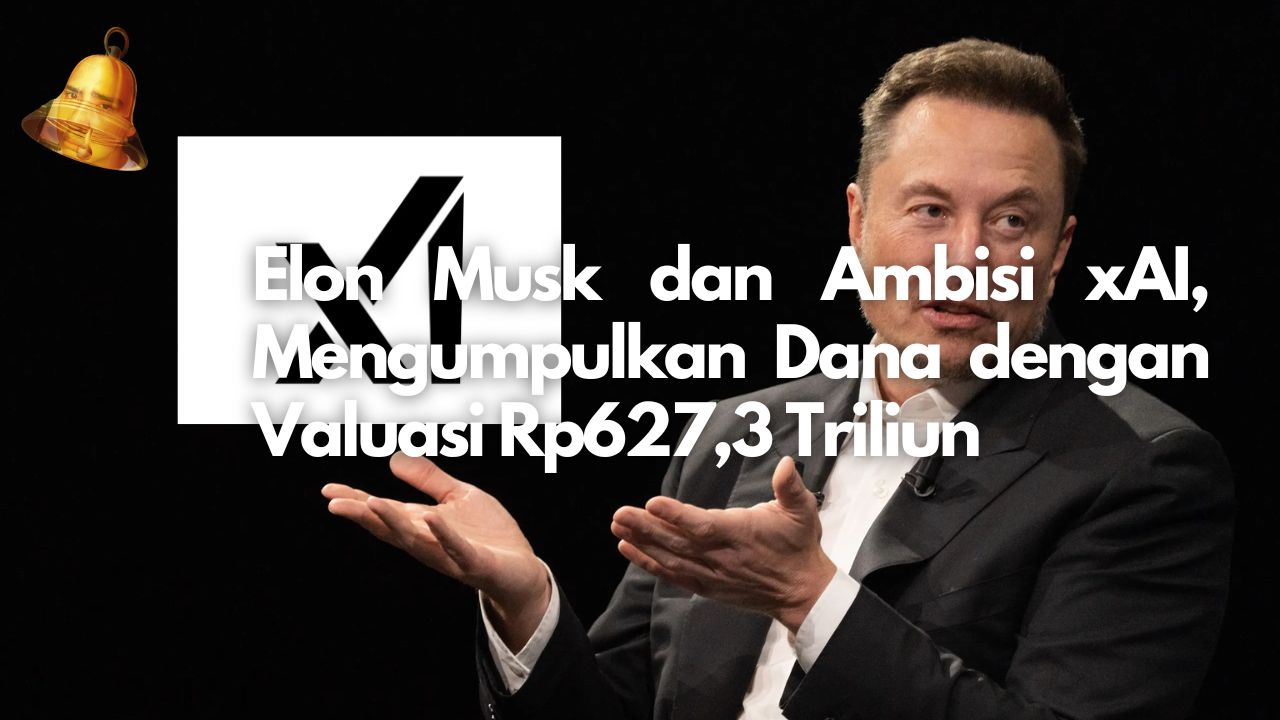 Elon Musk dan Ambisi xAI, Mengumpulkan Dana dengan Valuasi Rp627,3 Triliun