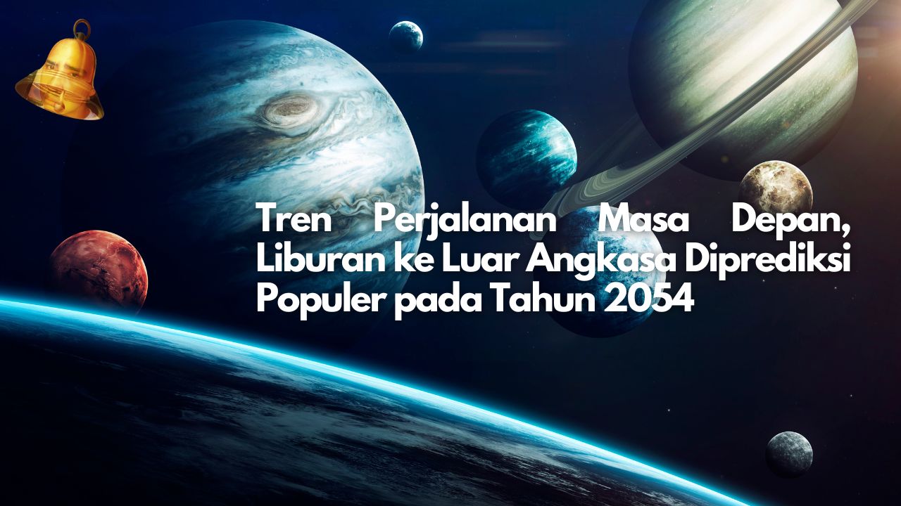 Tren Perjalanan Masa Depan, Liburan ke Luar Angkasa Diprediksi Populer pada Tahun 2054