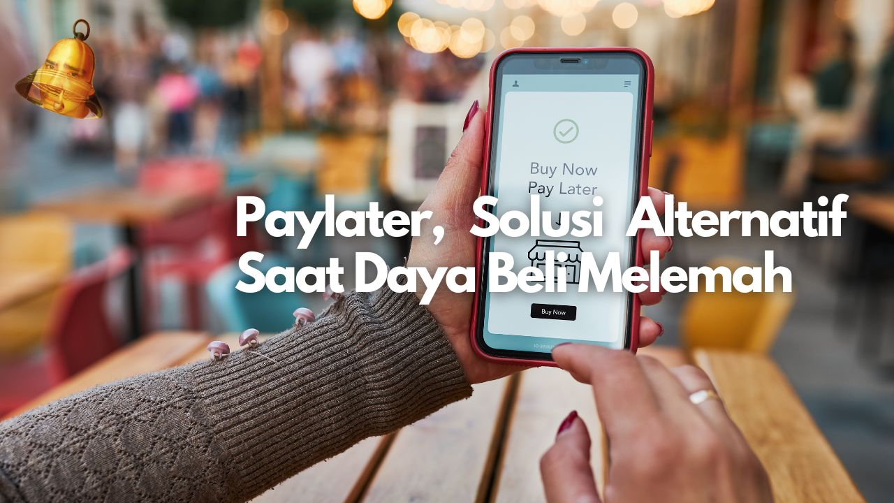 Paylater, Solusi Alternatif Saat Daya Beli Melemah